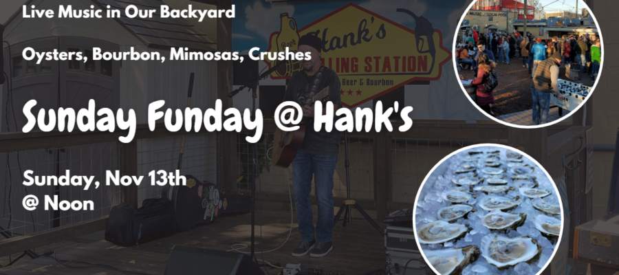 Hank’s Sunday Funday w/Live Music + Oysters, Nov 13th @ noon