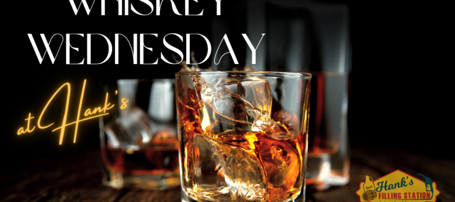 Wednesdays @ Hank’s are, of course, Whiskey Wednesday