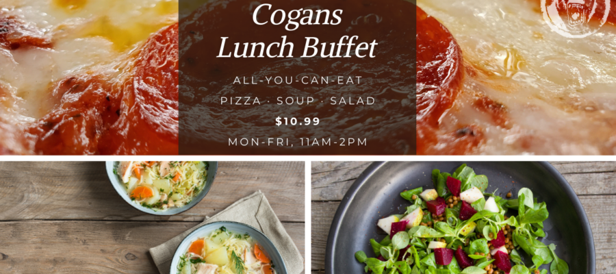 How’s a belly-full of Cogans Lunch Buffet sound?